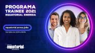 Programa Trainee do Grupo Equatorial está com inscrições abertas