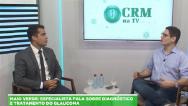 CRM na TV: oftalmologista fala sobre prevenção e combate ao glaucoma