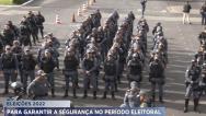 Operação vai reforçar segurança durante as eleições 2022 no Maranhão