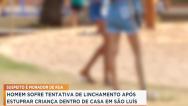 Homem é preso por suspeita de estuprar criança de 3 anos em São Luís 