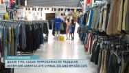  Quase 3 mil vagas temporárias de trabalho devem ser abertas até o fim do ano em São Luís